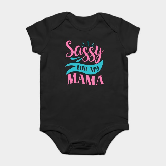 Sassy Like My Mama Baby Bodysuit by DrollDrifter